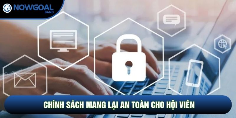 Chính sách mang lại an toàn cho hội viên