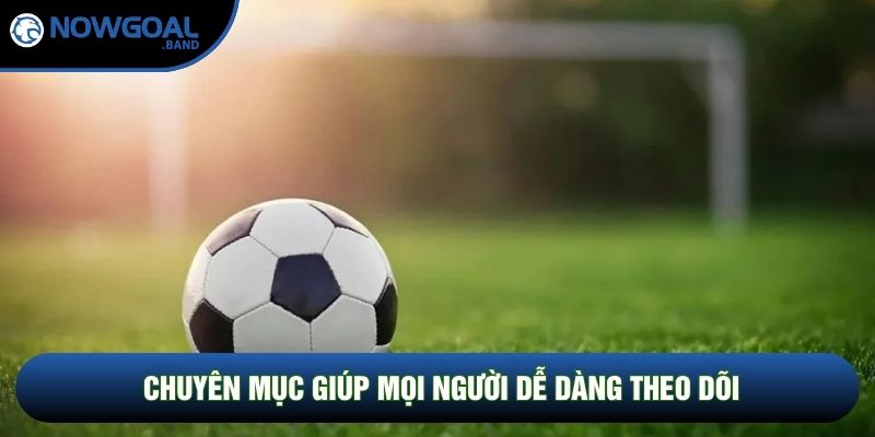 Chuyên mục giúp mọi người dễ dàng theo dõi Chuyên mục giúp mọi người dễ dàng theo dõi