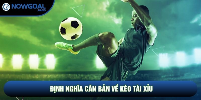 Định nghĩa căn bản về kèo tài xỉu Định nghĩa căn bản về kèo tài xỉu