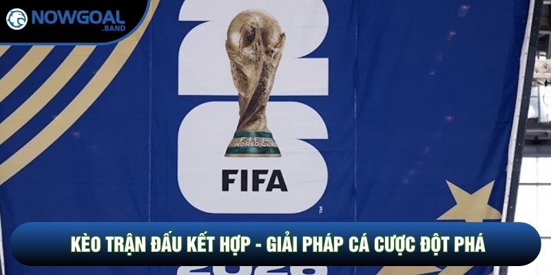 Kèo Trận Đấu Kết Hợp - Giải Pháp Cá Cược Đột Phá Cho Bet Thủ