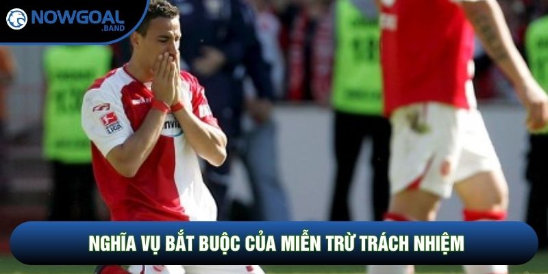 Nghĩa vụ bắt buộc của miễn trừ trách nhiệm Nghĩa vụ bắt buộc của miễn trừ trách nhiệm