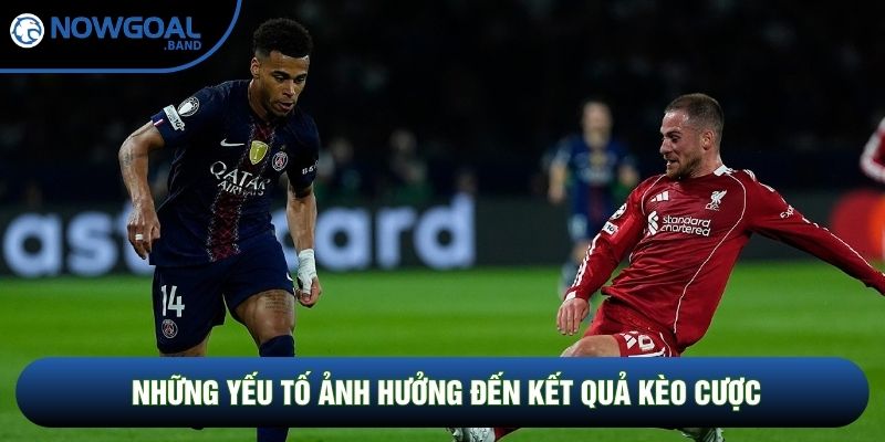 Những yếu tố ảnh hưởng đến kết quả kèo cược
