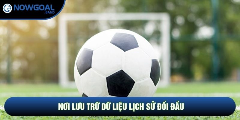 Nơi lưu trữ dữ liệu lịch sử đối đầu