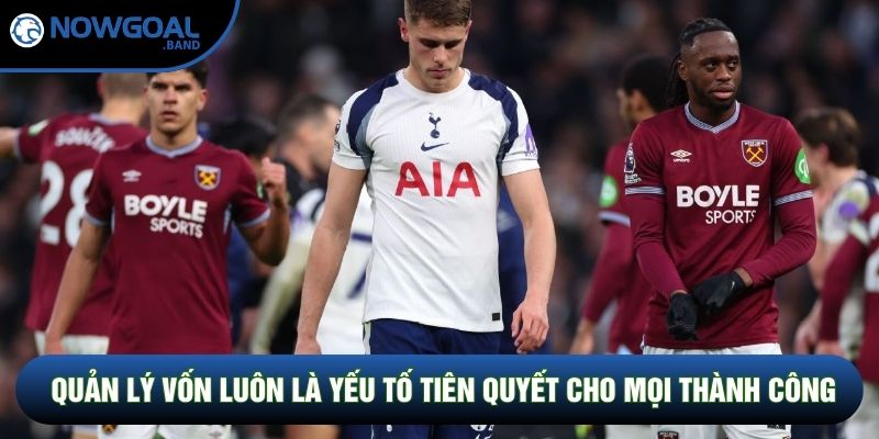 Quản lý vốn luôn là yếu tố tiên quyết cho mọi thành công