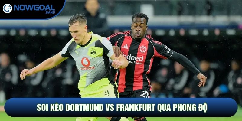 Soi kèo Dortmund vs Frankfurt qua phong độ