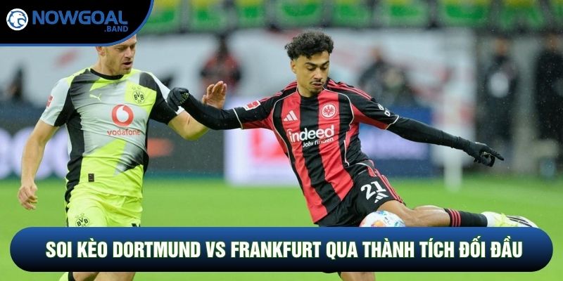 Soi kèo Dortmund vs Frankfurt qua thành tích đối đầu