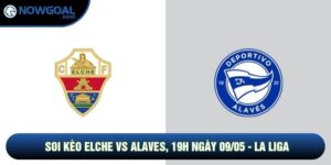 Soi Kèo Elche Vs Alaves, 19h Ngày 09/05 - La Liga