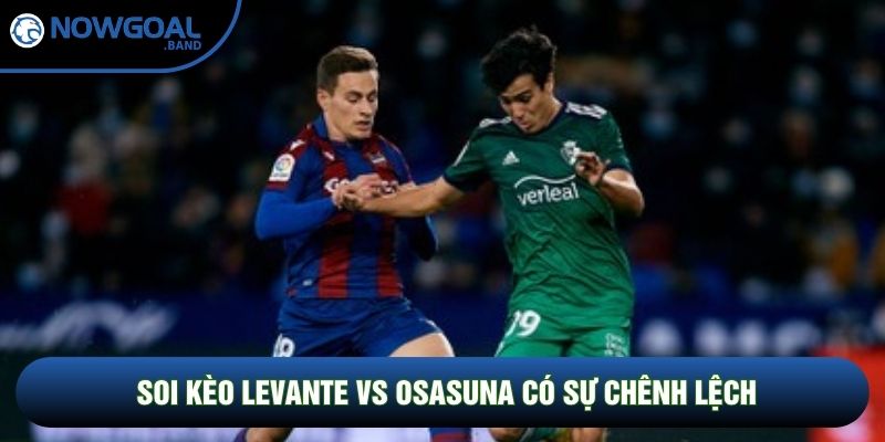 Soi kèo Levante vs Osasuna có sự chênh lệch Soi kèo Levante vs Osasuna có sự chênh lệch