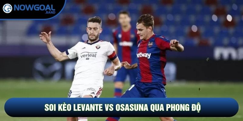 Soi kèo Levante vs Osasuna qua phong độ Soi kèo Levante vs Osasuna qua phong độ