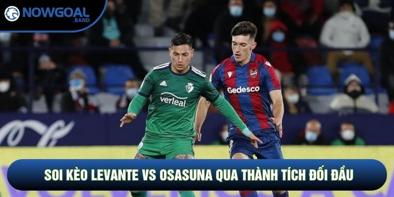 Soi kèo Levante vs Osasuna qua thành tích đối đầu Soi kèo Levante vs Osasuna qua thành tích đối đầu