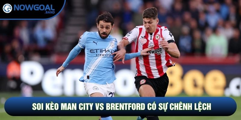Soi kèo Man City vs Brentford có sự chênh lệch
