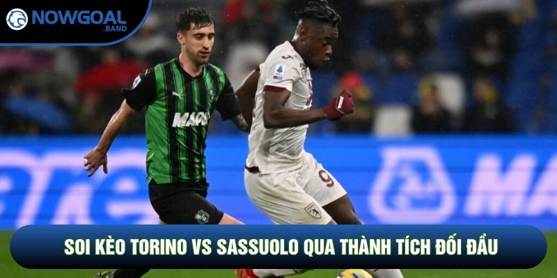 Soi kèo Torino vs Sassuolo qua thành tích đối đầu Soi kèo Torino vs Sassuolo qua thành tích đối đầu